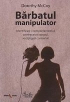Barbatul manipulator - Identificati-i comportamentul, contracarati abuzul, recastigati controlul!