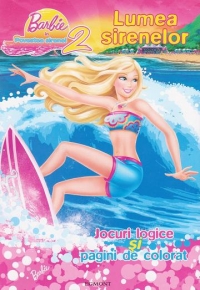 Barbie in Povestea sirenei 2. Lumea sirenelor - Jocuri logice si pagini de colorat