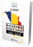 Basarabia la un secol de la Marea Unire. O istorie politica a Republicii Moldova (1991-2018)