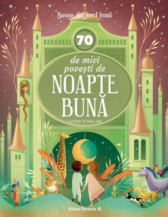 Basme din jurul lumii : 70 de mici poveşti de noapte bună