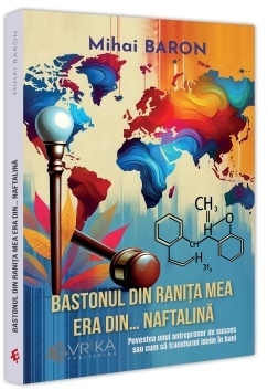 Bastonul din raniţa mea era din... naftalină : povestea unui antreprenor de succes sau cum să transformi ideile în bani