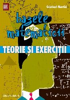 BAZELE MATEMATICII. TEORIE SI EXERCITII