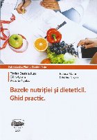 Bazele nutriţiei şi dieteticii : ghid practic