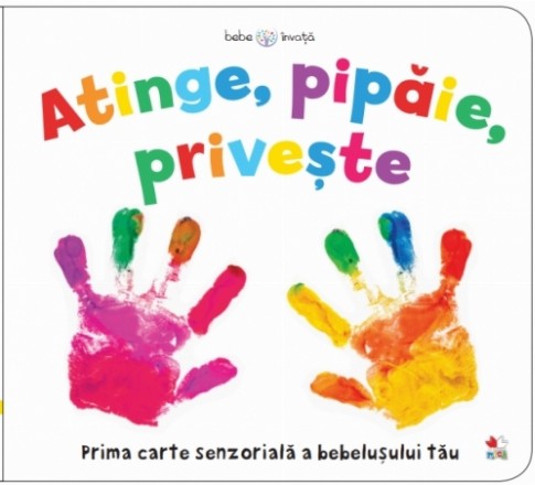 Bebe învață. Atinge. Pipăie. Privește