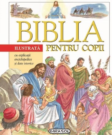 Biblia ilustrata pentru copii cu explicatii enciclopedice si date istorice