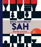 Biblia jucatorului de sah. Strategii ilustrate pentru a fi mereu in avantaj