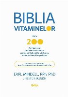 Biblia vitaminelor : peste 200 de vitamine şi suplimente alimentare pentru a-ţi îmbunătăţi sănătatea, 