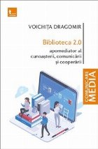 Biblioteca 2.0 : apomediator al cunoaşterii, comunicării şi cooperării