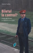 Biletul la control : politici de tineret în România socialistă Biletul la control : politici de tineret în România socialistă