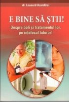 E bine sa stii! Despre boli si tratamentul lor, pe intelesul tuturor