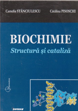 Biochimie. Structura si cataliza. Curs pentru studentii Facultatii de Farmacie