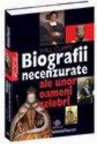 Biografii necenzurate ale unor oameni celebri
