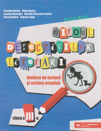 Biroul detectivilor literari : ateliere de lectură şi scriere creativă,clasa a III-a