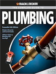 Black and Decker Complete Guide to Plumbing: Expanded 4th Edition - Modern Materials and Current Codes
