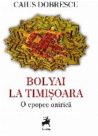 Bolyai Timişoara epopee onirică