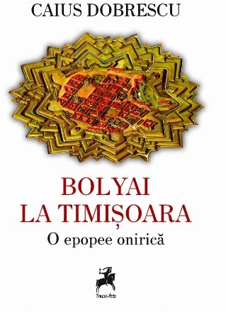 Bolyai la Timişoara : o epopee onirică