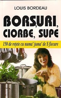 Borsuri,ciorbe,supe-150 de retete cu numai juma de $ fiecare
