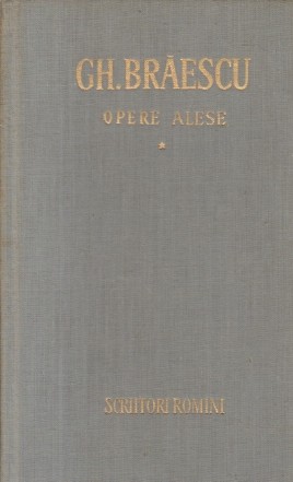 Gh. Braescu - Opere alese, Volumul I