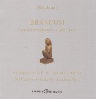 Brancusi: Cumintenia pamantului - opera unica / La Sagesse de la Terre - une oeuvre unique / The Wisdom of the