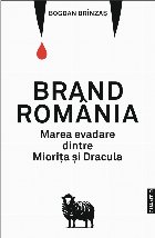 Brand România : marea evadare dintre Mioriţa şi Dracula