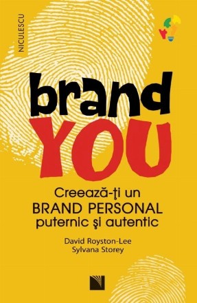 Brand you : creează-ţi un brand personal puternic şi autentic