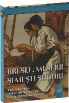 coperta Bresle, meserii şi meşteşuguri uitate : universul chivuţelor, zarafilor, cavafilor, lipscanilor şi al alt
