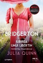 Bridgerton. Iubirea unui libertin. Povestea Francescai. Volumul 6