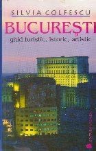 Bucuresti. ghid turistic, istoric, artistic