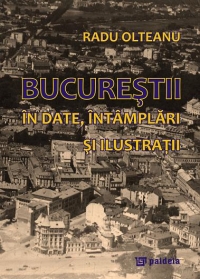 Bucurestii in date, intamplari si ilustratii