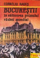 Bucurestii valtoarea Primului Razboi Mondial