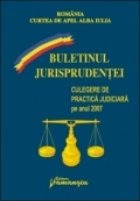 Buletinul jurisprudentei. Culegere de practica judiciara pe anul 2007