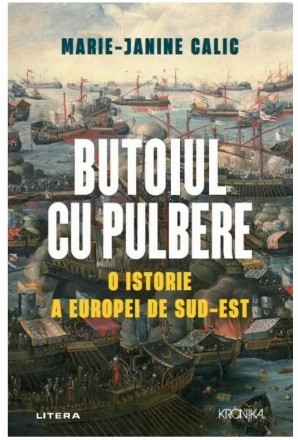 Butoiul cu pulbere. O istorie a Europei de Sud-Est