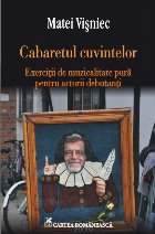 Cabaretul cuvintelor. Exerciţii de muzicalitate pură pentru actorii debutanţi
