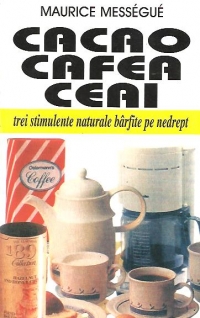 Cacao, cafea, ceai - Trei stimulente naturale barfite pe nedrept