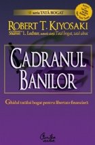 Cadranul banilor. Ghidul unui tata bogat pentru libertate financiara