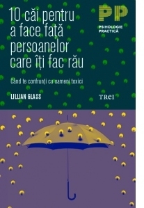 10 cai pentru a face fata persoanelor care iti fac rau. Cand te confrunti cu oameni toxici