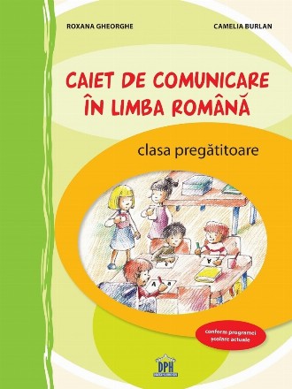 Caiet de comunicare in limba Romana - Clasa pregatitoare - Activitati interdisciplinare NEAVIZAT