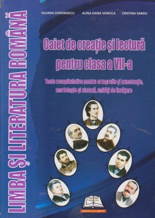 Caiet de creatie si lectura pentru clasa a VII-a - Limba si literatura romana