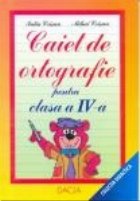 Caiet de ortografie - pentru clasa a IV-a