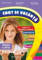 Caiet de vacanta clasa a VI-a ( limba romana, matematica, istorie, geografie, solutii)