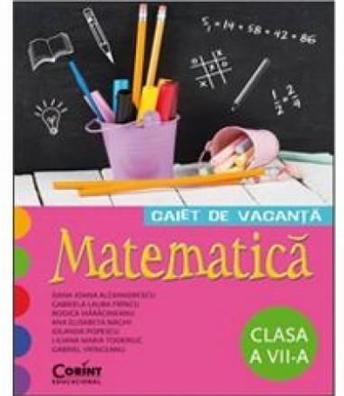 CAIET DE VACANTA. MATEMATICA CLASA A VII-A