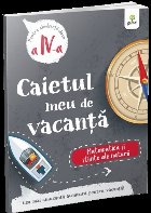Caietul meu de vacanţă pentru matematică şi ştiinţe ale naturii : clasa a IV-a