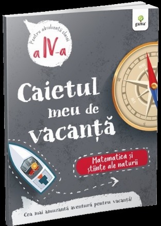 Caietul meu de vacanţă pentru matematică şi ştiinţe ale naturii : clasa a IV-a