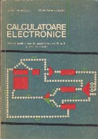 Calculatoare Electronice - Manual pentru licee de specialitate, anii IV si V si scoli de maistri