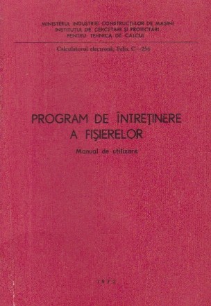 Calculatorul electronic Felix C-256 - Program de intretinere a fisierelor, Manual de utilizare