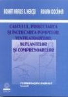 Calculul, Proiectarea si incercarea pompelor, ventilatoarelor, suflantelor si compresoarelor Vol I