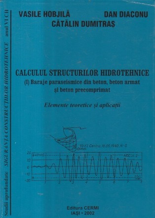 Calculul structurilor hidrotehnice (I) Baraje paraseismice din beton, beton armat si beton precomprimat
