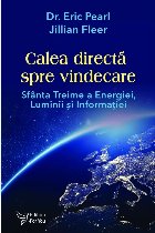 Calea directă spre vindecare : sfânta treime a energiei, luminii şi informaţiei