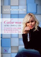 coperta Calea mea spre fericire. Te invit sa descoperi si sa alegi ce este potrivit pentru tine