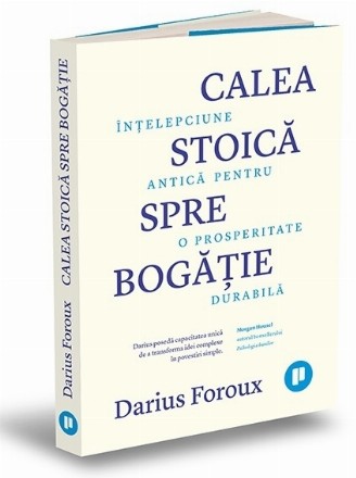 Calea stoică spre bogăţie : înţelepciune antică pentru o prosperitate durabilă